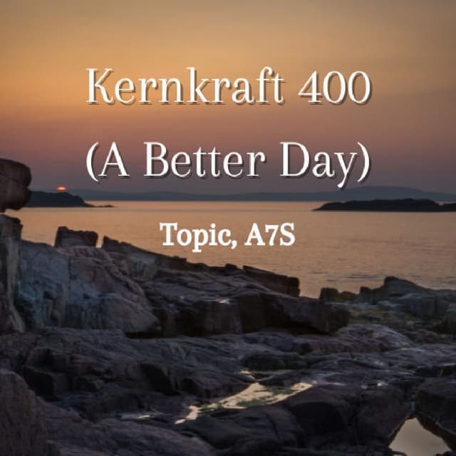 Kernkraft 400 (A Better Day)