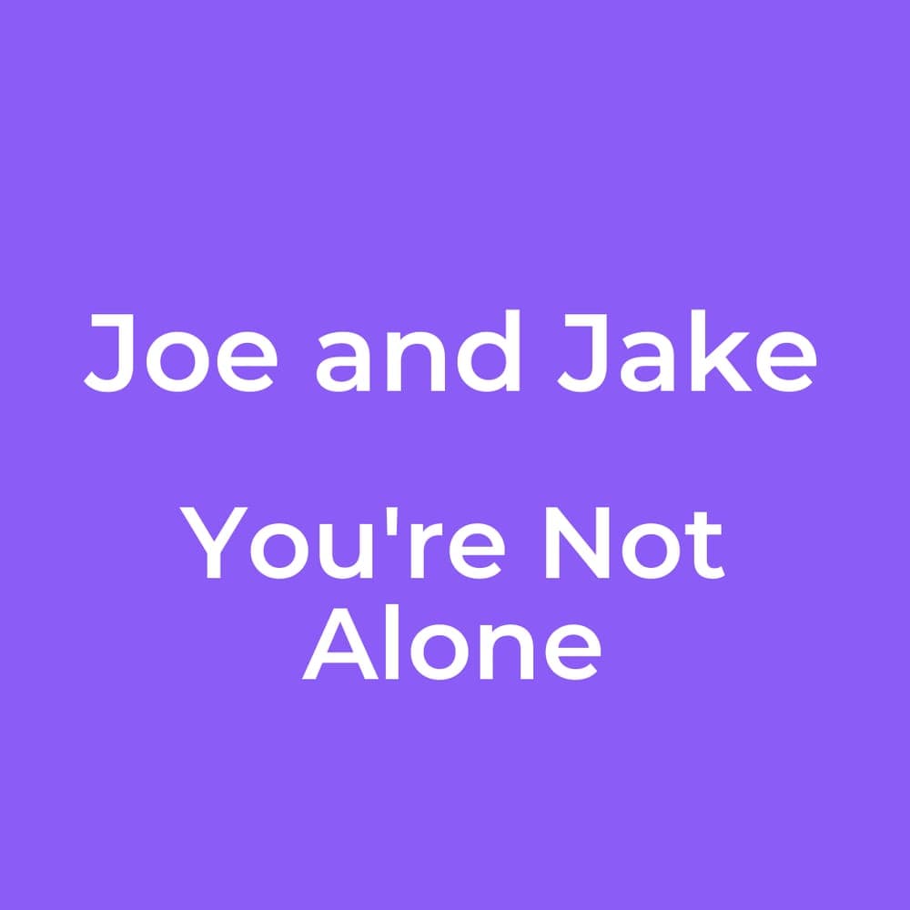 Joe and Jake - You're Not Alone