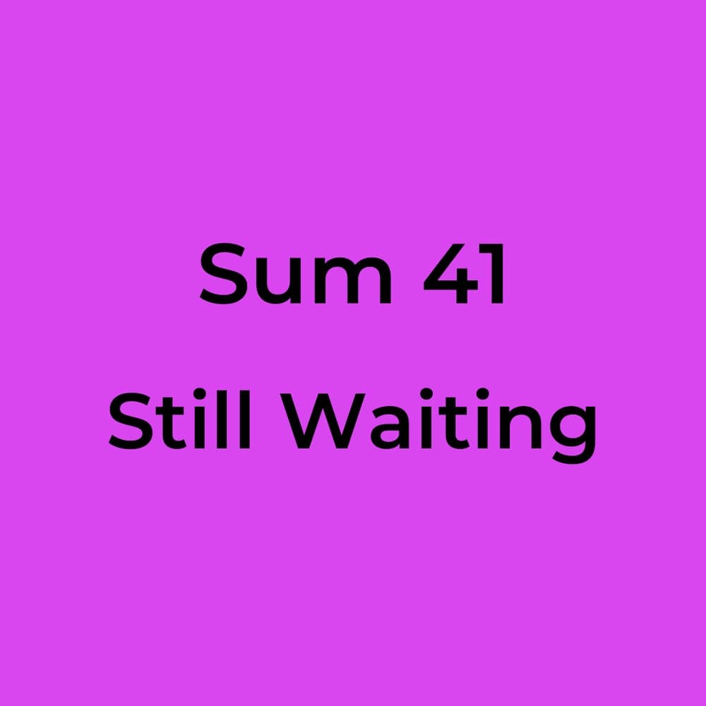 Sum 41 - Still Waiting