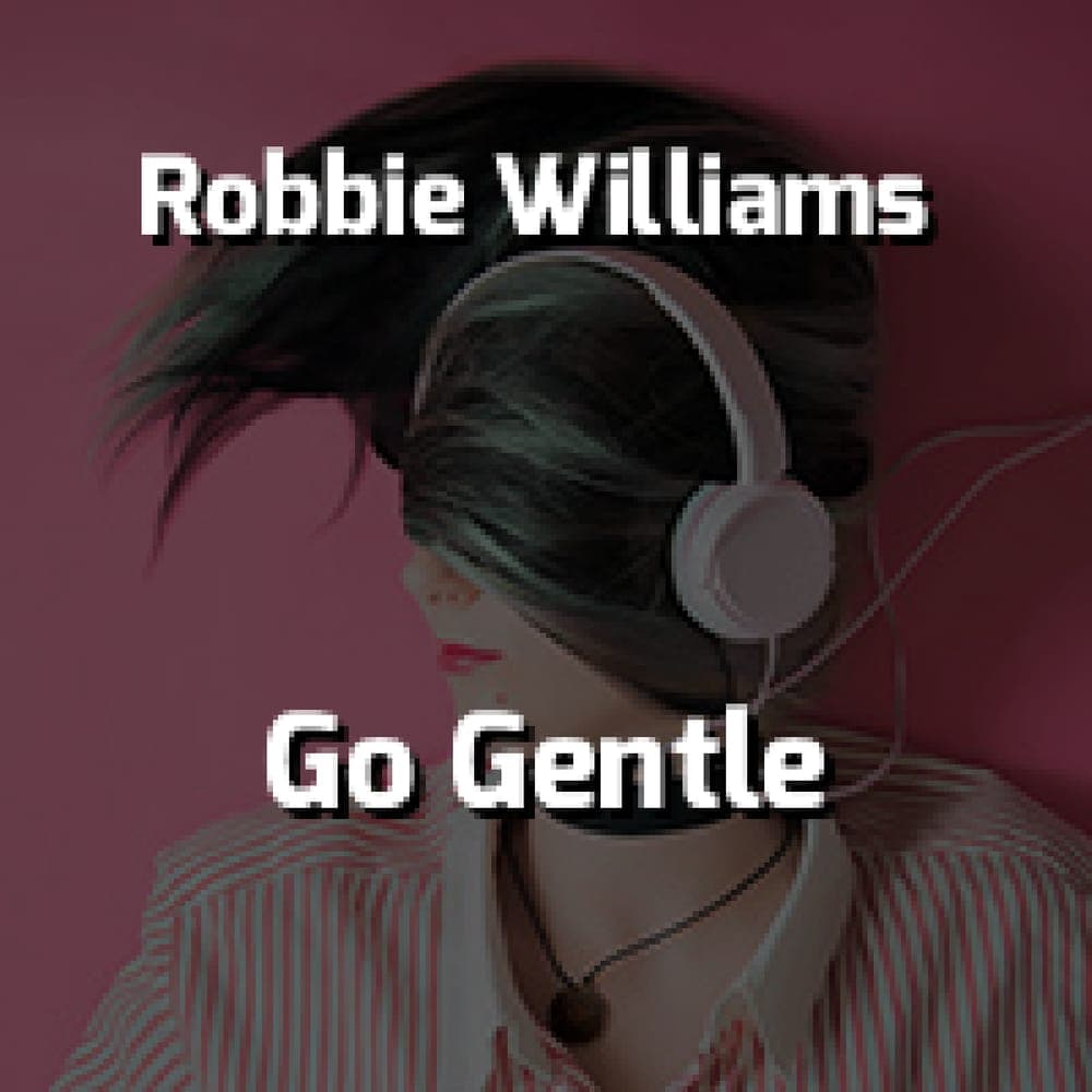 Robbie Williams - Go Gentle