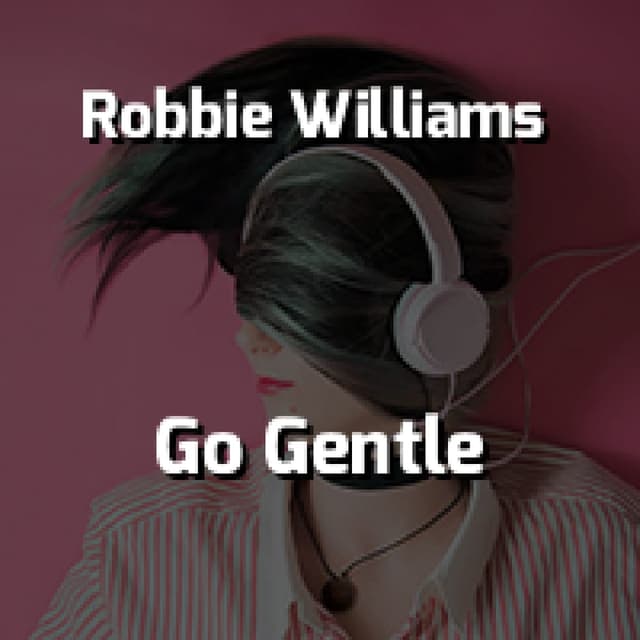 Robbie Williams - Go Gentle