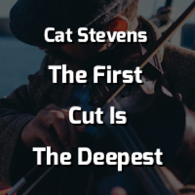 The First Cut Is The Deepest