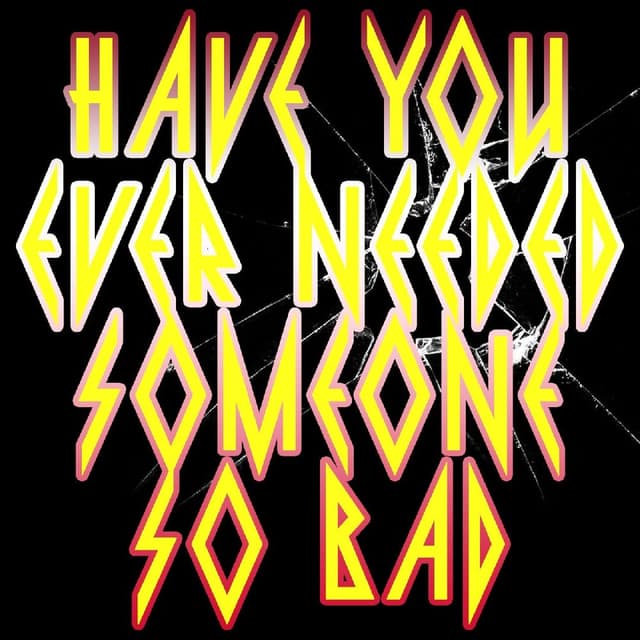 Have You Ever Needed Someone So Bad