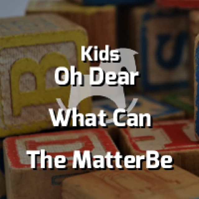 Oh Dear What Can The Matter Be