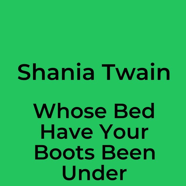 Whose Bed Have Your Boots Been Under
