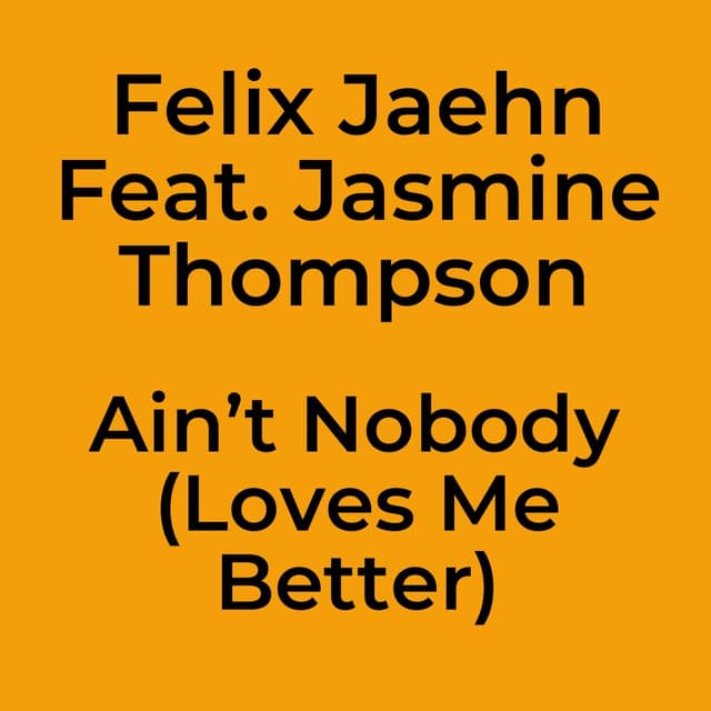 Ain’t Nobody (Loves Me Better)