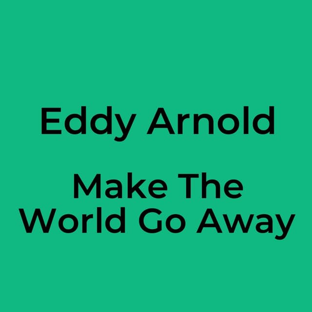 Make The World Go Away