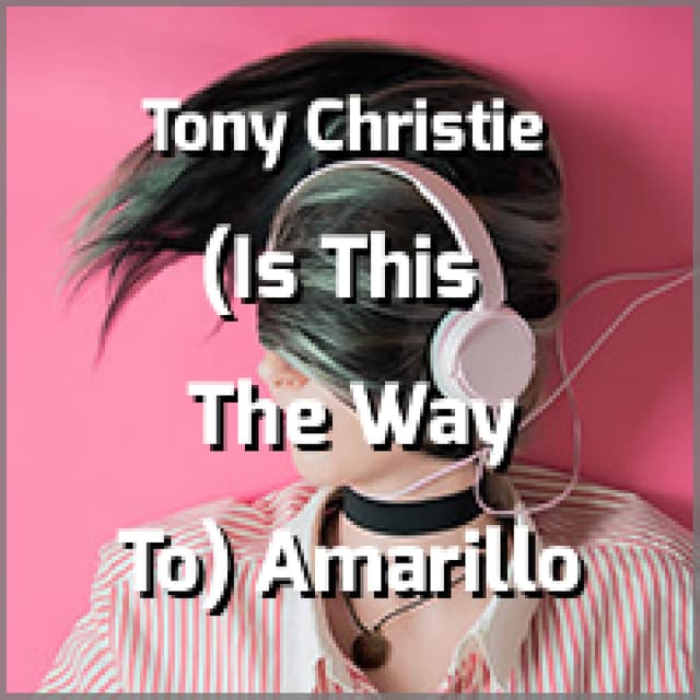 Tony Christie - (Is This The Way To) Amarillo