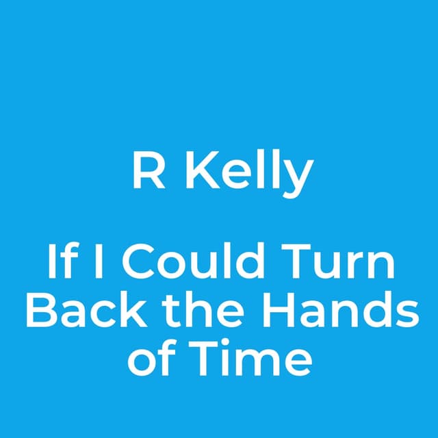 If I Could Turn Back the Hands of Time