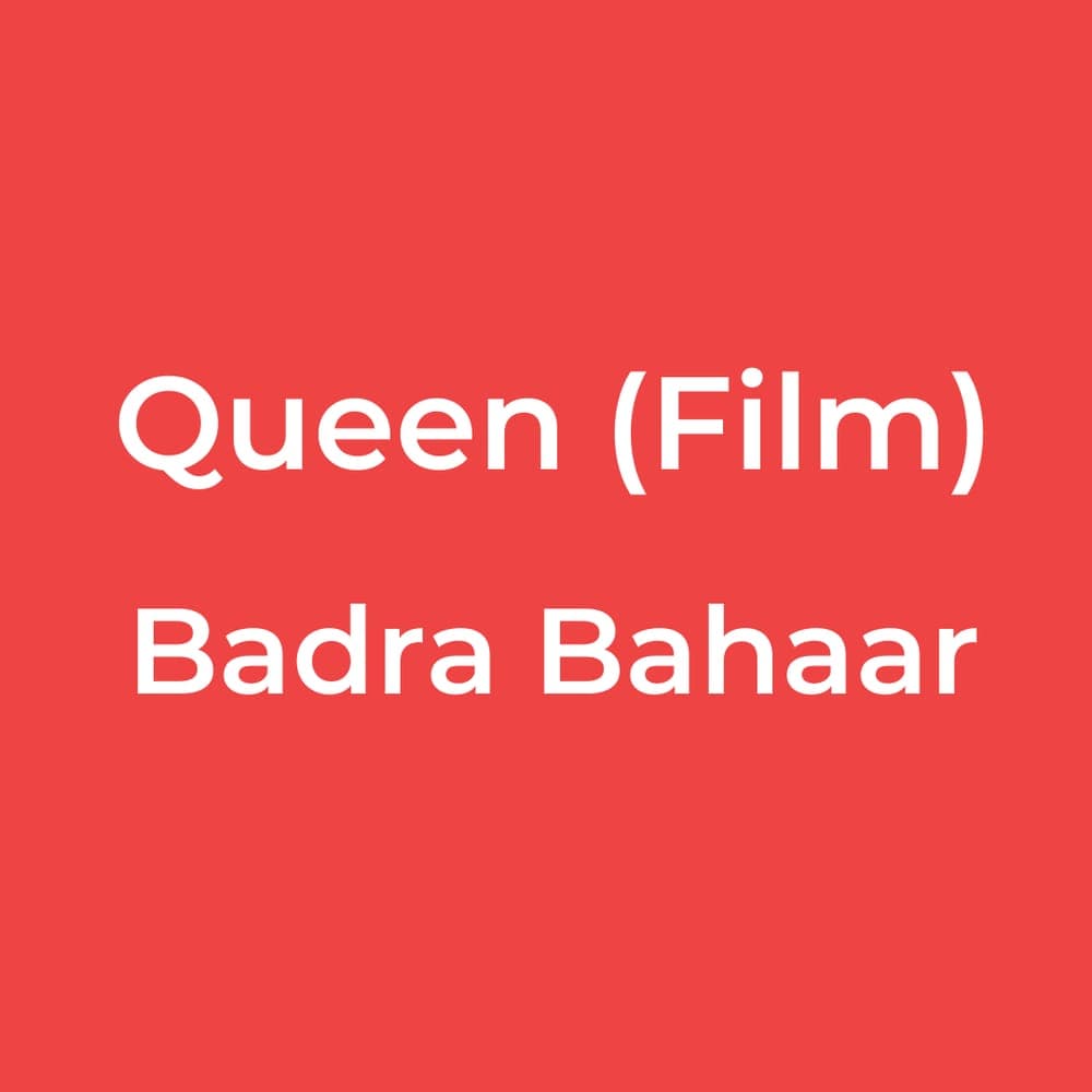Queen (Film) - Badra Bahaar