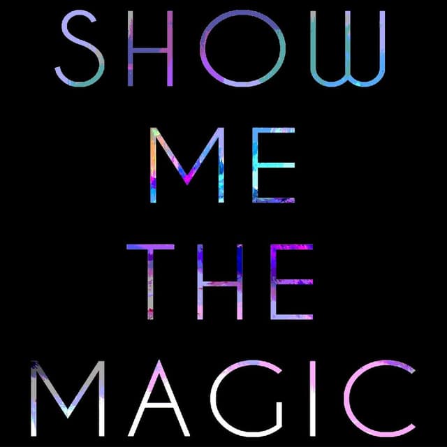 Show Me The Magic
