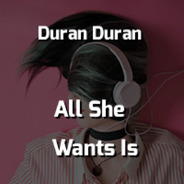 All She Wants Is