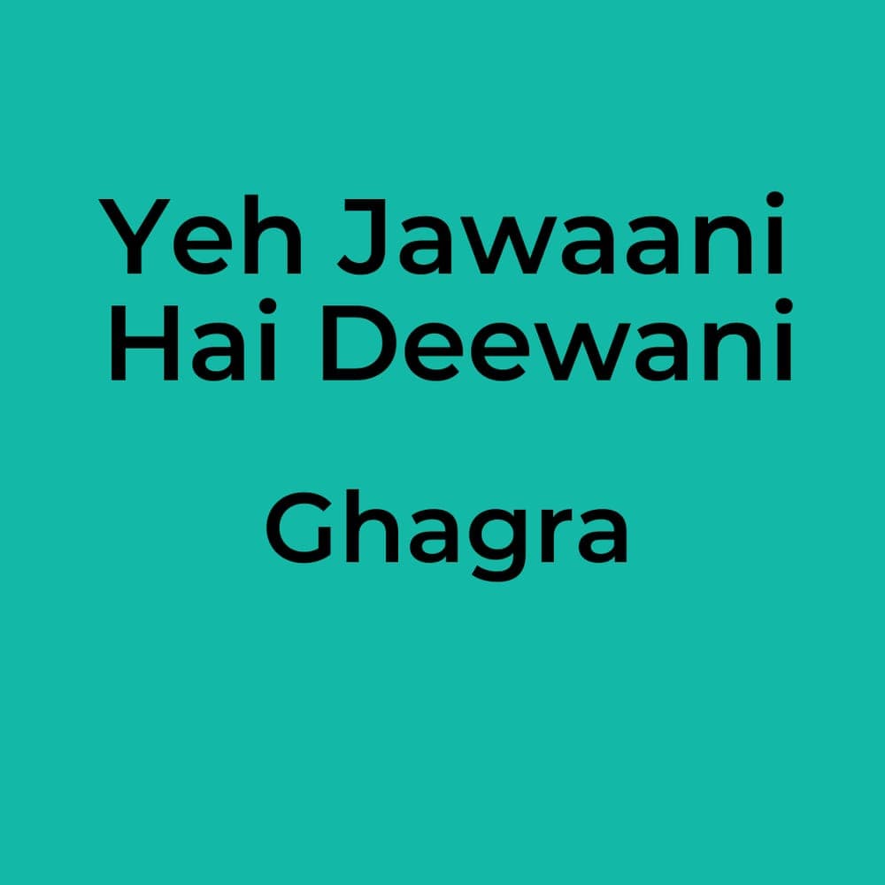 Yeh Jawaani Hai Deewani - Ghagra