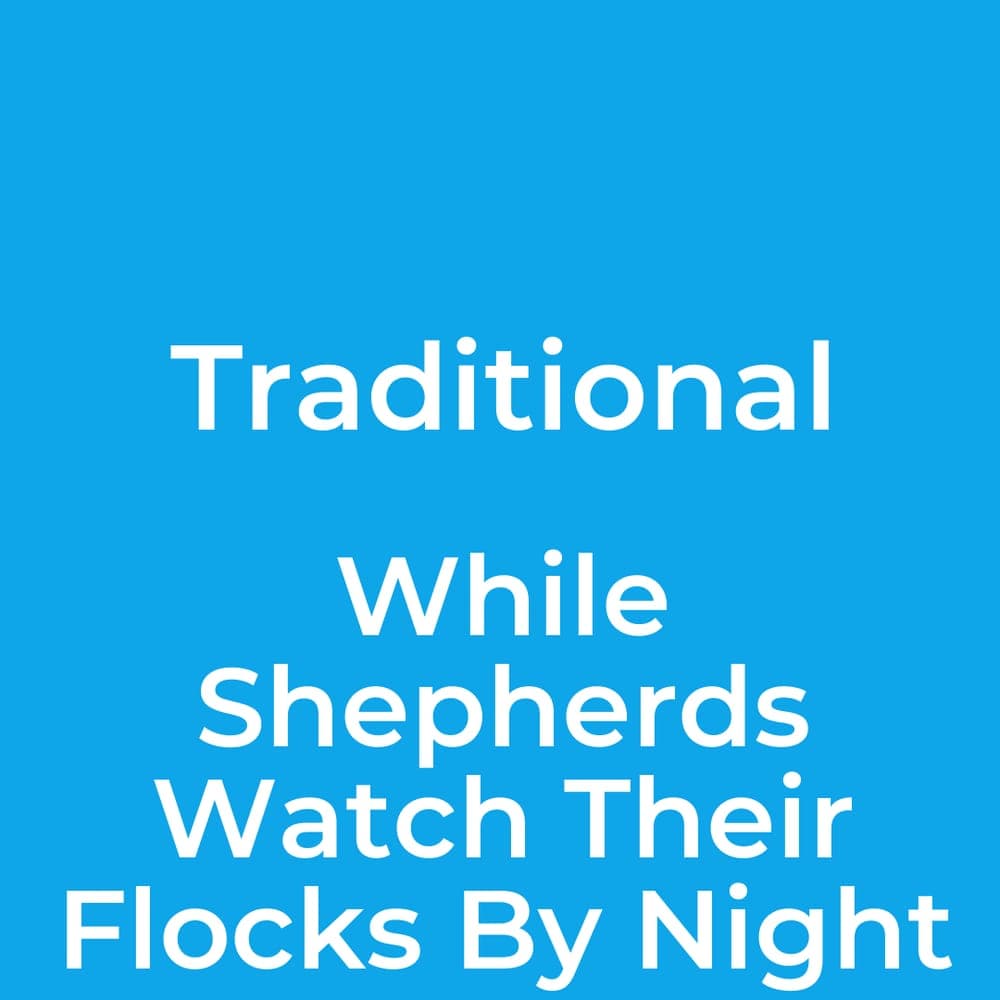 Traditional - While Shepherds Watch Their Flocks By Night