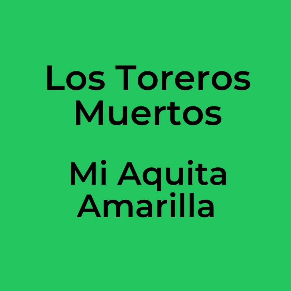Los Toreros Muertos - Mi Aquita Amarilla