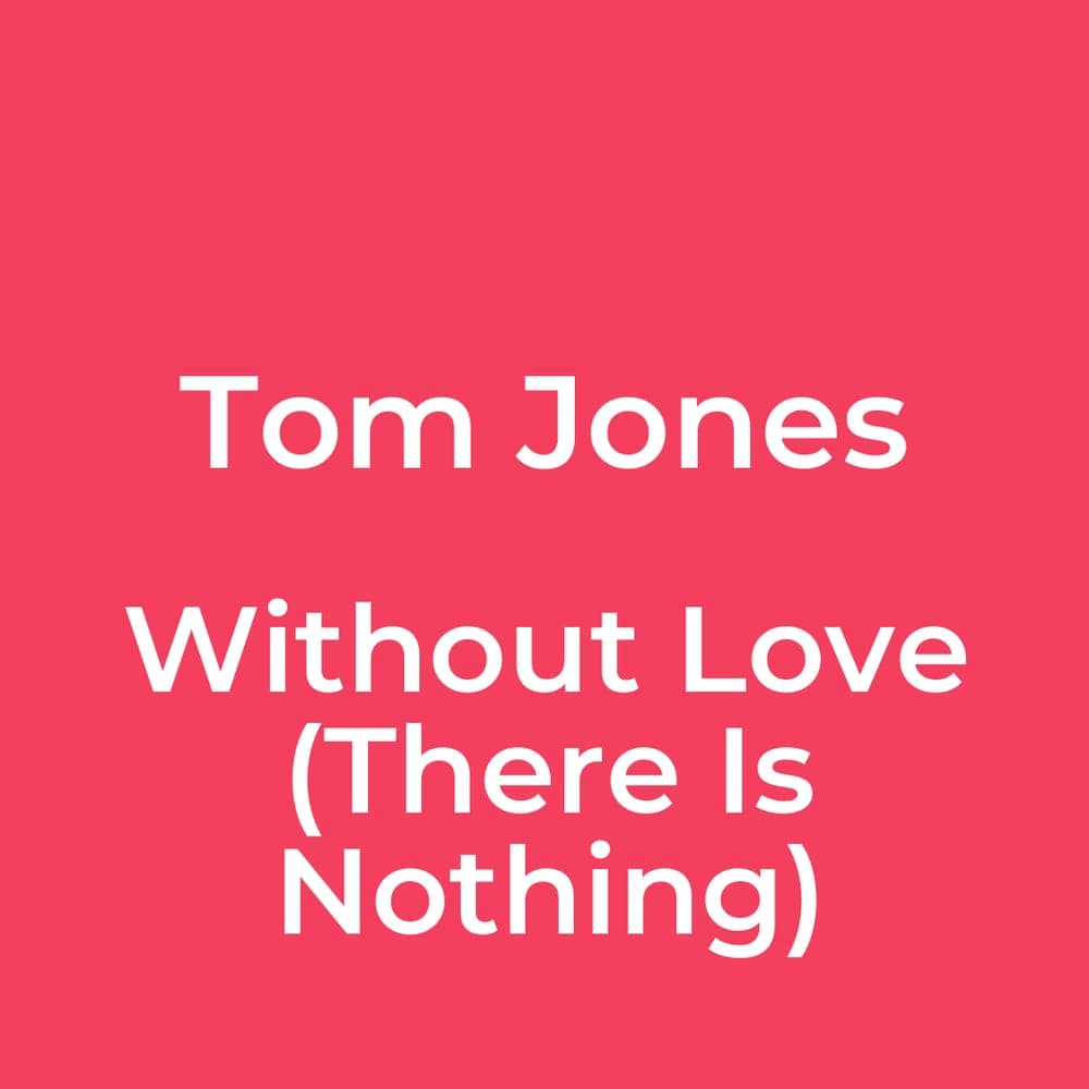 Tom Jones - Without Love (There Is Nothing)