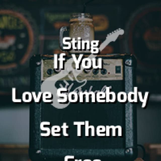 If You Love Somebody Set Them Free