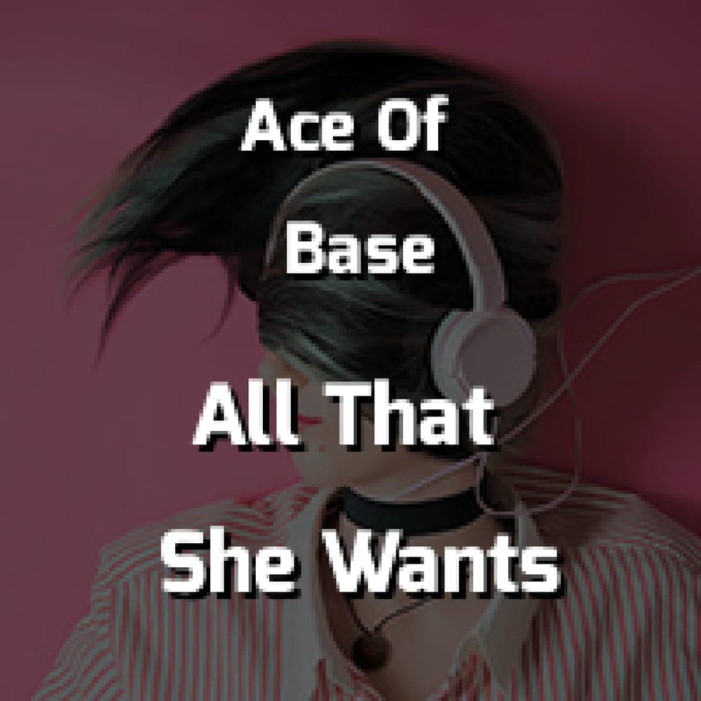 Ace Of Base - All That She Wants