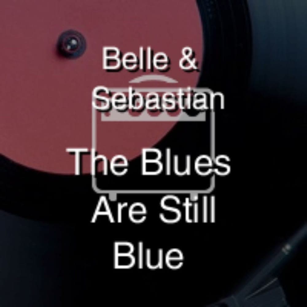 Belle & Sebastian - The Blues Are Still Blue