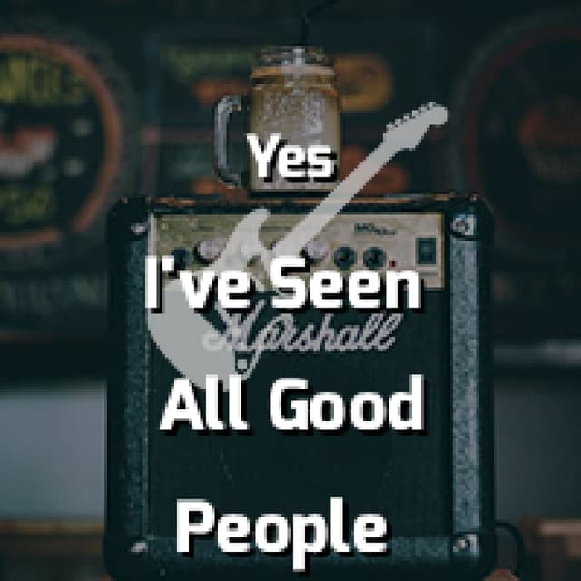 Yes - I've Seen All Good People