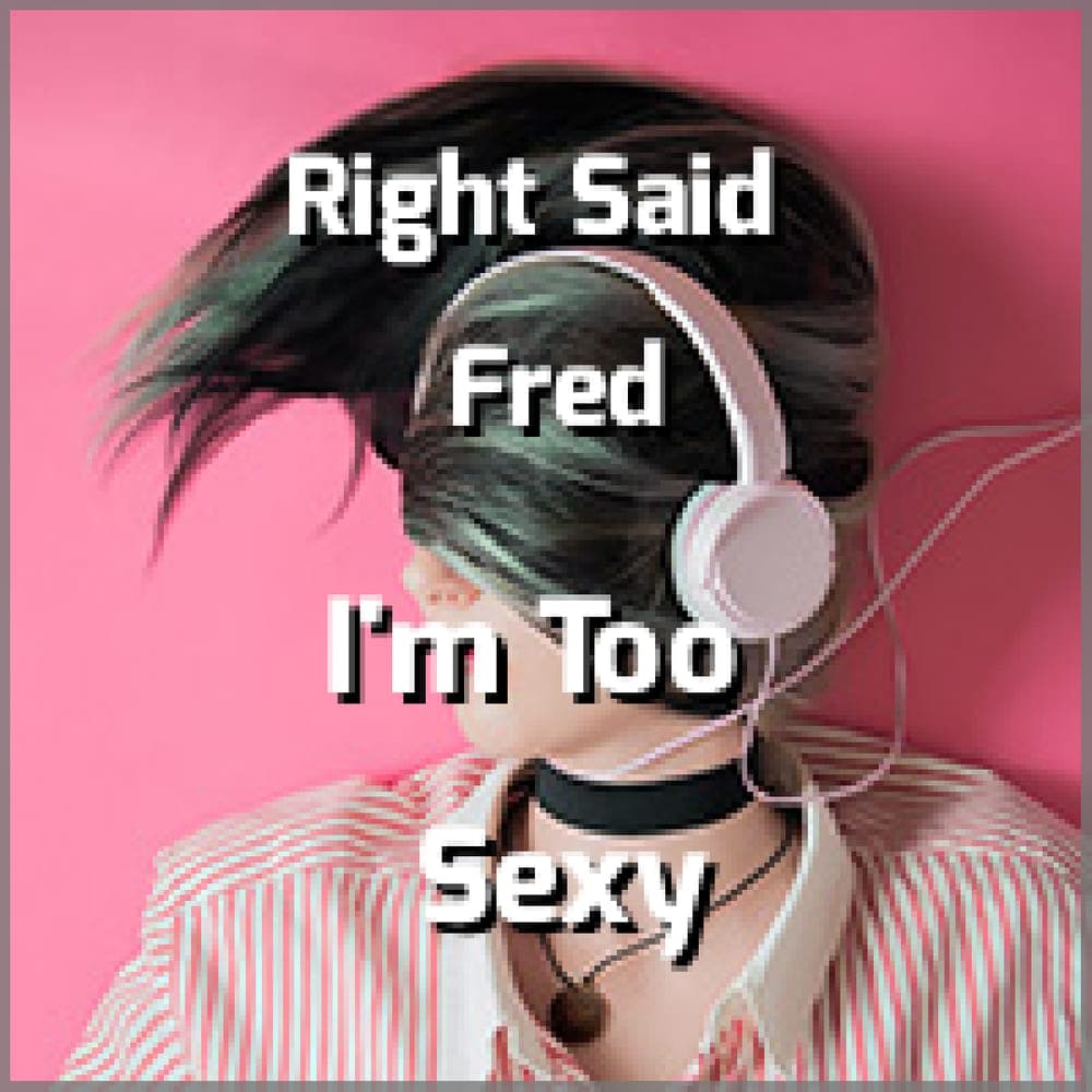 Right Said Fred - I'm Too Sexy