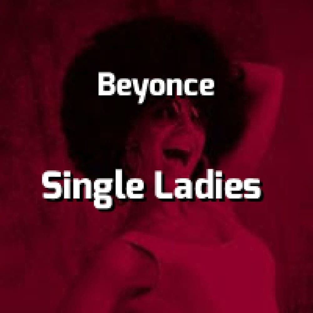 Beyonce - Single Ladies (Put A Ring On It)