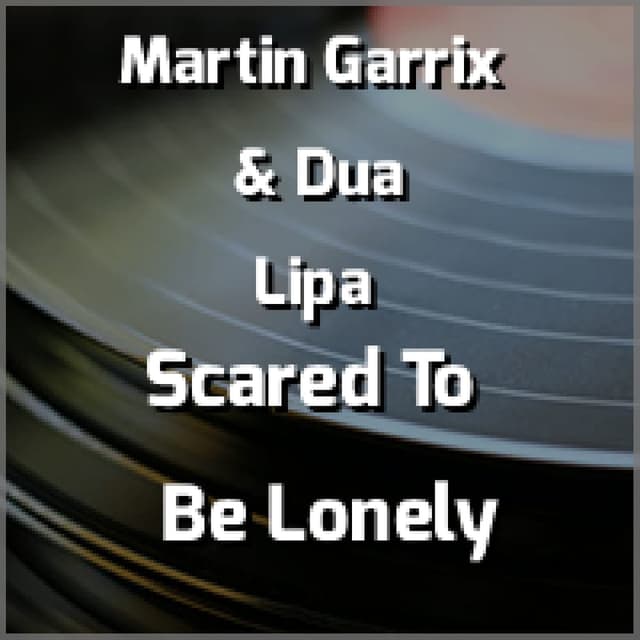 Scared To Be Lonely