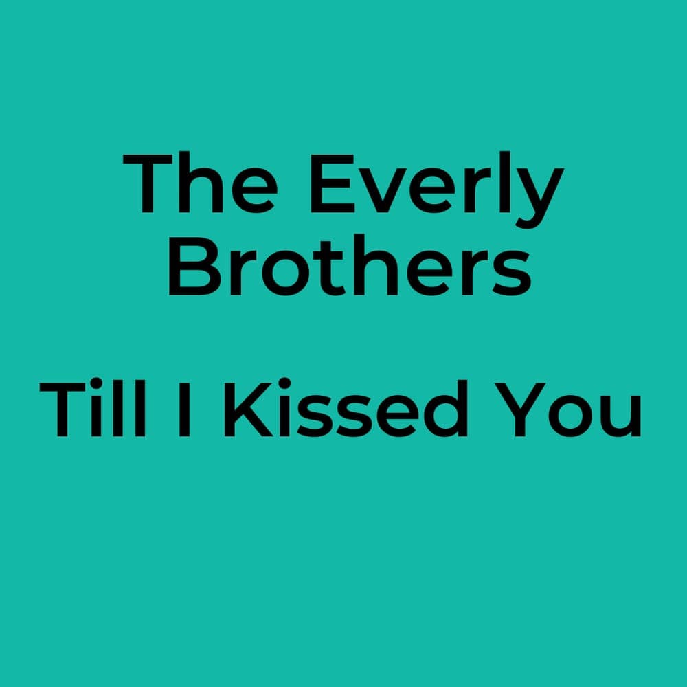 The Everly Brothers - Till I Kissed You