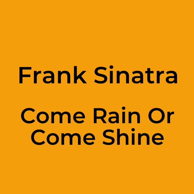 Come Rain Or Come Shine