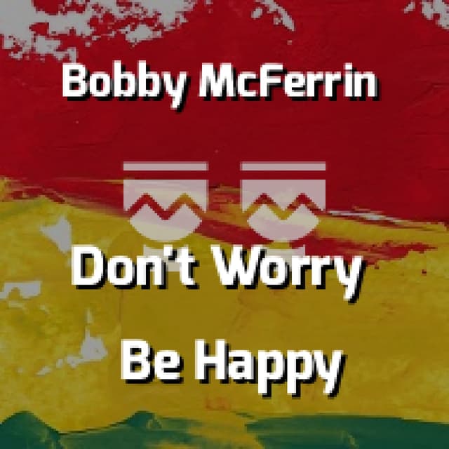 Don't Worry Be Happy