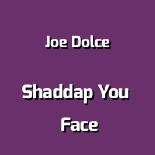 Shaddap You Face