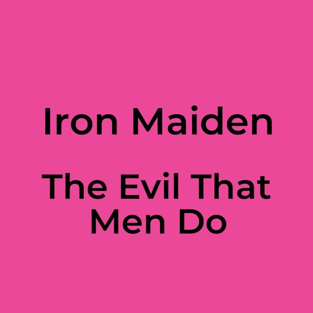 The Evil That Men Do