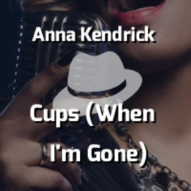 Cups (When I'm Gone)
