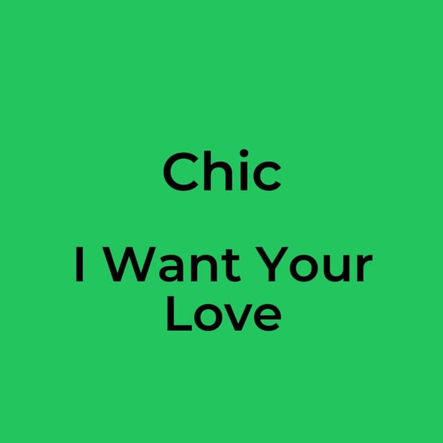 Chic - I Want Your Love