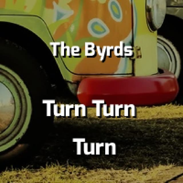Turn Turn Turn