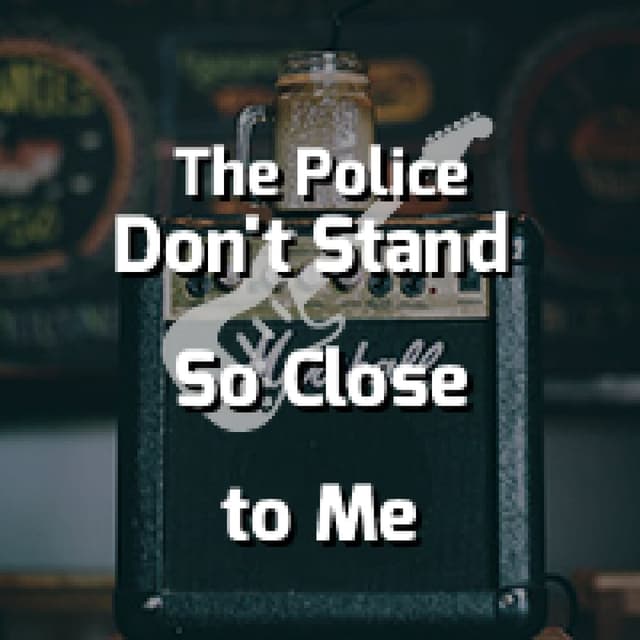 Don't Stand So Close to Me