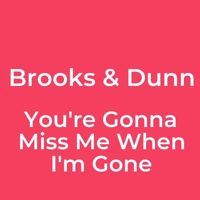 You're Gonna Miss Me When I'm Gone