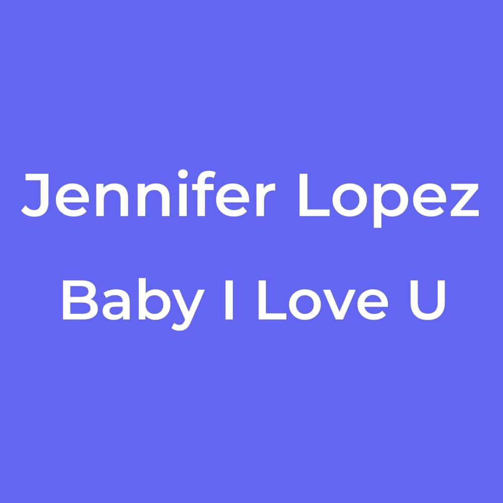Jennifer Lopez - Baby I Love U