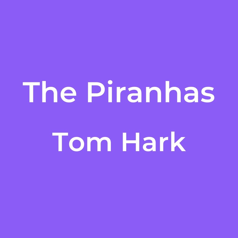The Piranhas - Tom Hark