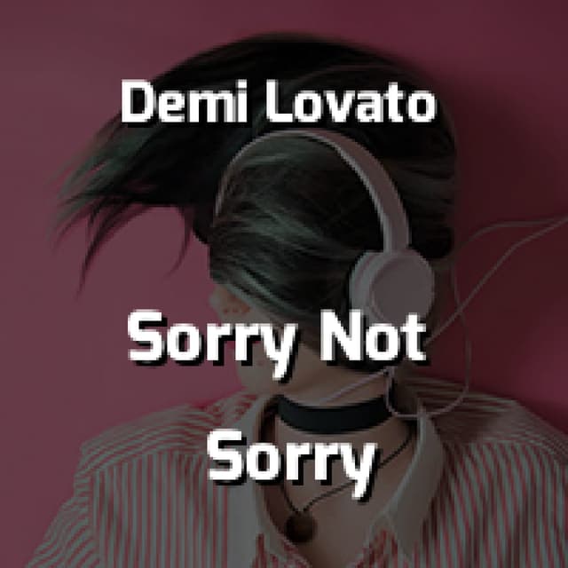 Sorry Not Sorry