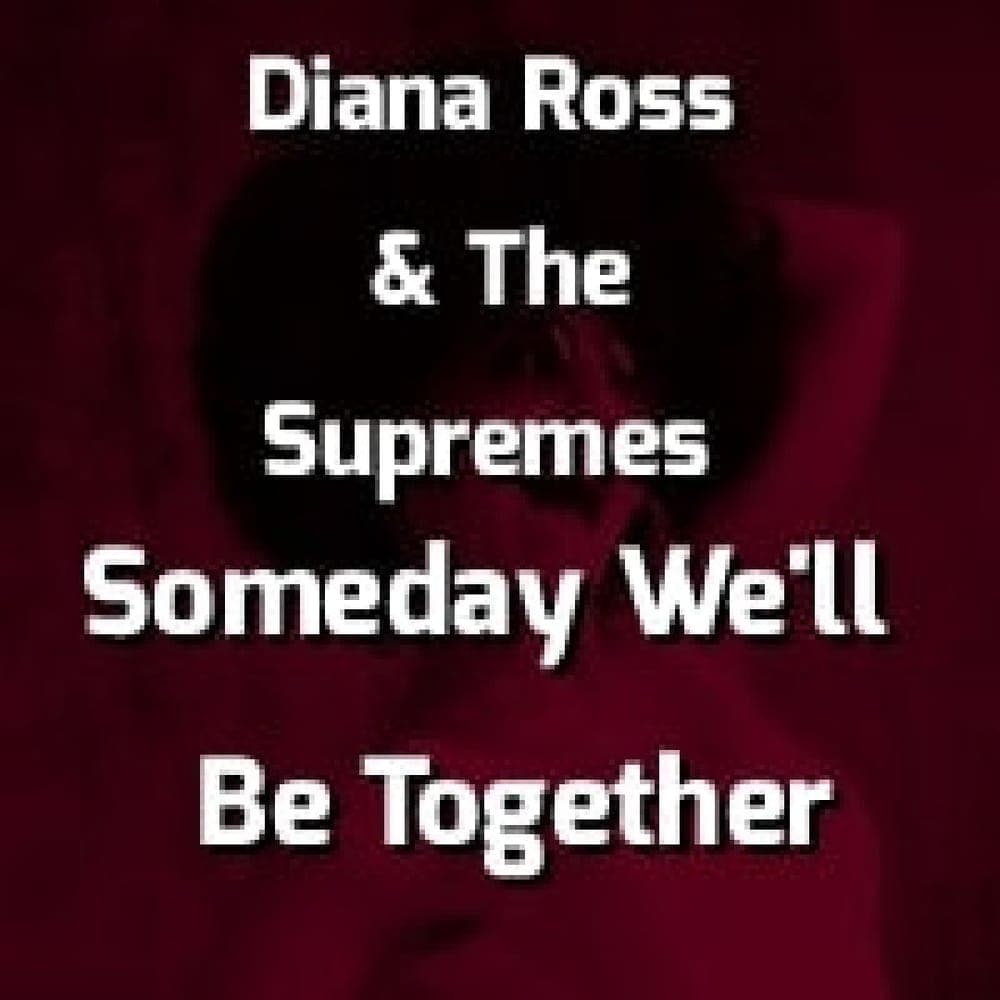Diana Ross & The Supremes - Someday We'll Be Together