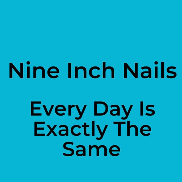 Every Day Is Exactly The Same