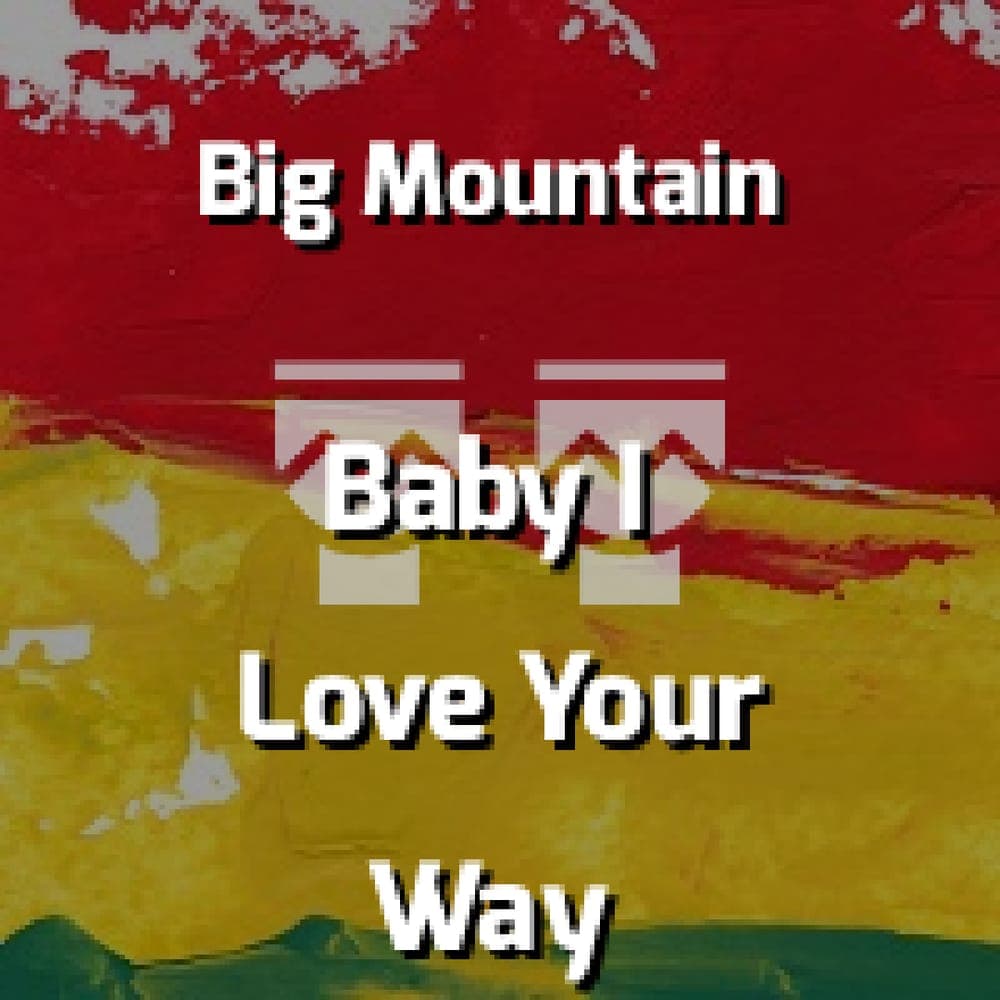 Big Mountain - Baby I Love Your Way