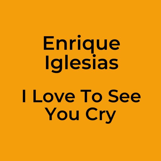 I Love To See You Cry