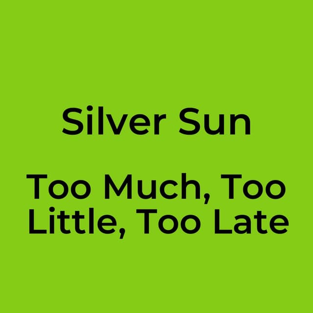 Too Much, Too Little, Too Late