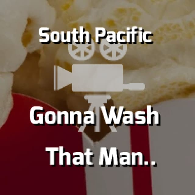 I'm Gonna Wash That Man Right Outta My Hair