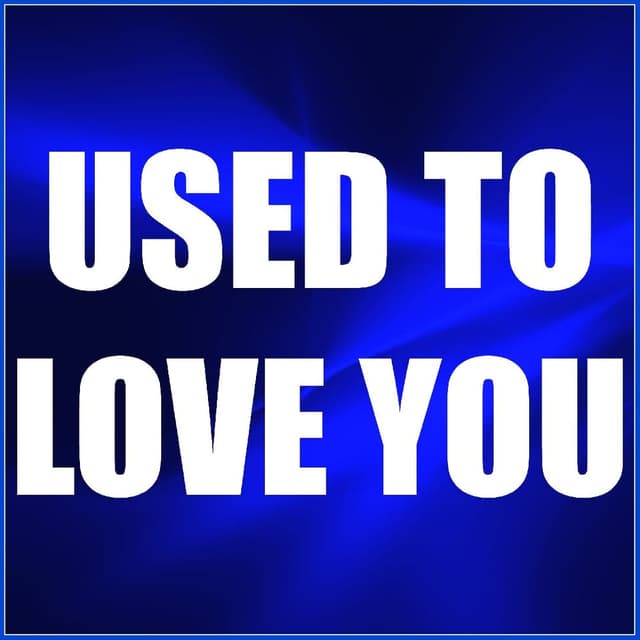 Used To Love You