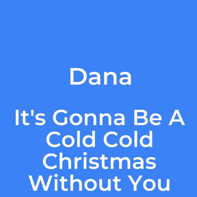 It's Gonna Be A Cold Cold Christmas Without You