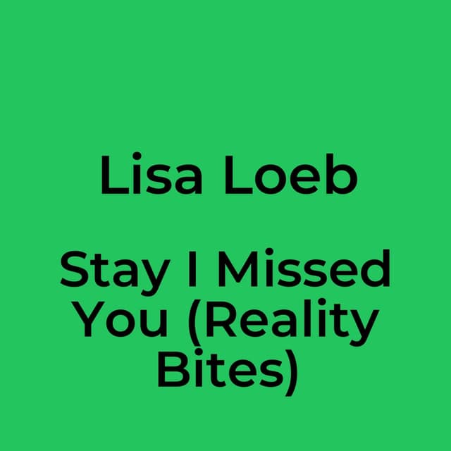 Stay I Missed You (Reality Bites)