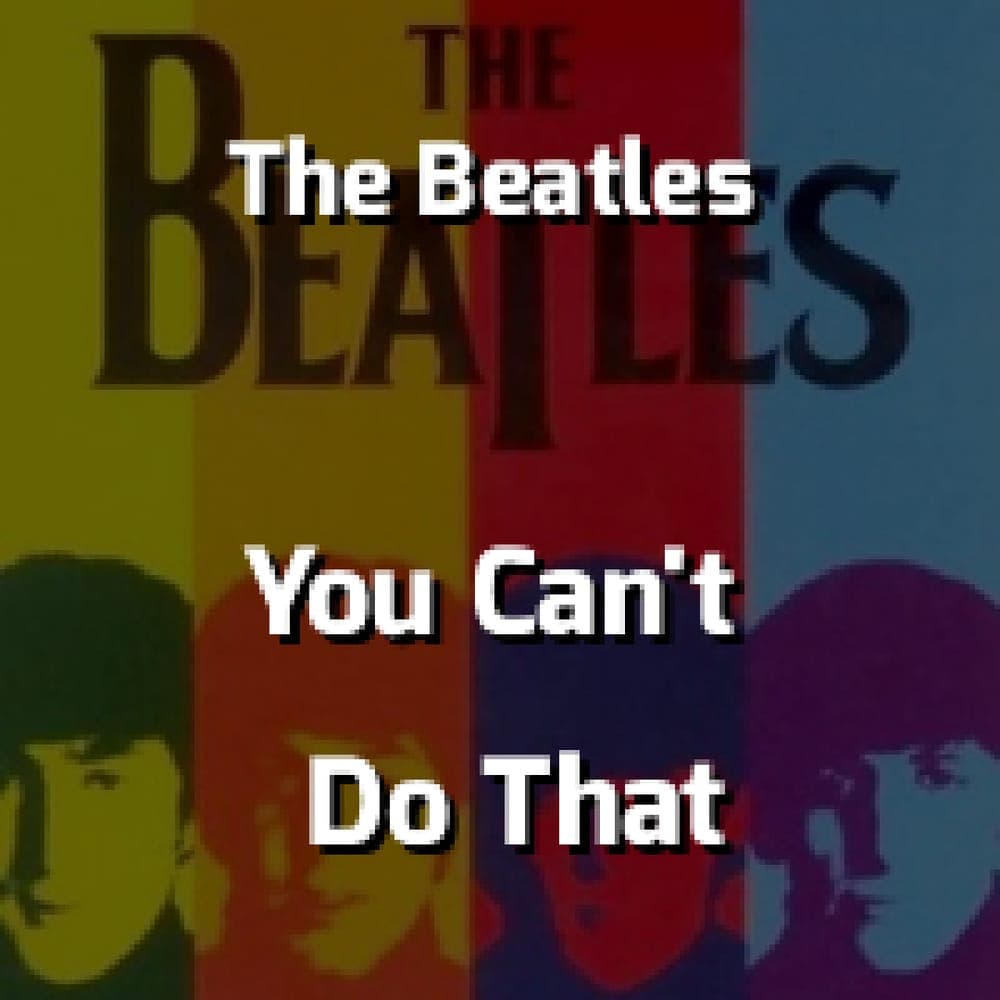 The Beatles - You Can't Do That